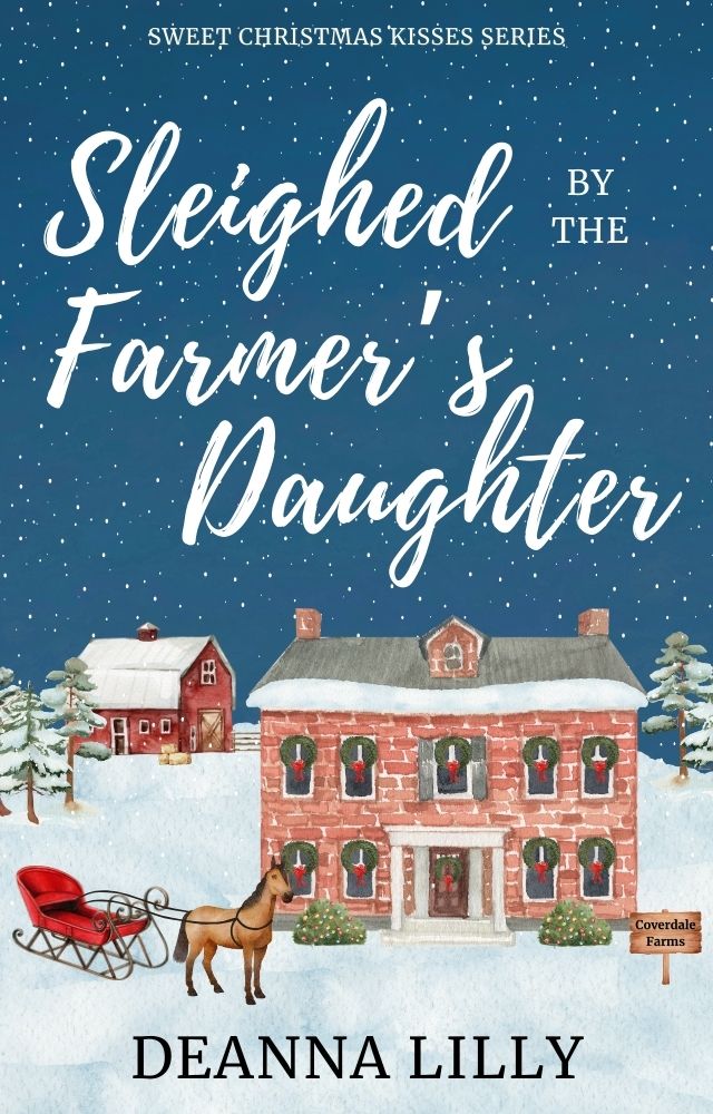 Sleighed by the Farmer's Daughter, Clean Romance by Deanna Lilly.