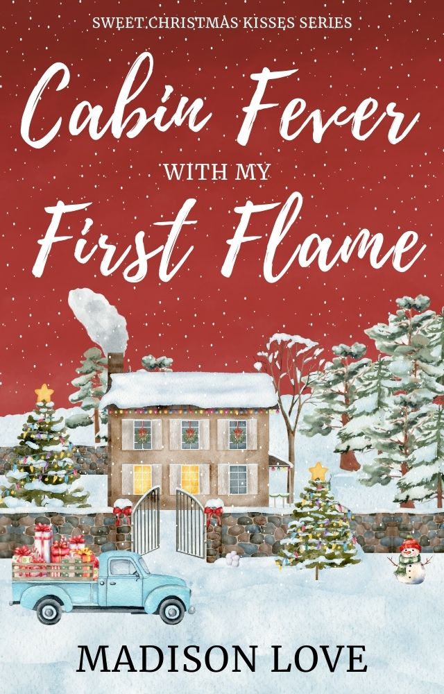 Cabin Fever with my First Flame, Clean Romance by Madison Love